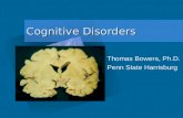 Cognitive Disorders Thomas Bowers, Ph.D. Penn State Harrisburg Add Corporate Logo Here To insert your company logo on this slide From the Insert Menu Select.