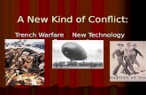 A New Kind of Conflict: Trench Warfare New Technology Propaganda.