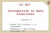 CS 367 Introduction to Data Structures Lecture 2 Audio for Lecture 1 is available Homework 1 due Friday, September 18.