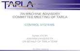 7th IMAC Meeting 7th MACHINE ADVISORY COMMITTEE MEETING OF TARLA CONTROL SYSTEMS Ayhan AYDIN ANKARA UNIVERSITY ON BEHALF OF TARLA TEAM.