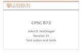 CPSC 873 John D. McGregor Session 15 Test suites and tools.