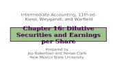 Chapter 16: Dilutive Securities and Earnings per Share Intermediate Accounting, 11th ed. Kieso, Weygandt, and Warfield Prepared by Jep Robertson and Renae.
