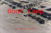 Boot Camp By: Micah Worek. Boot Camp By: Micah Worek.