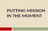 PUTTING MISSION IN THE MOMENT Need for Mission Catechesis  Pontifical Mission Societies – not a household name…  Even with priests  …YET!  Need is.