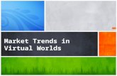 Market Trends in Virtual Worlds. Data Courtesy of 1 Growth in Virtual Worlds 2 Trends in Market Sectors 3 Implications for Educational Research.