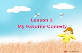 Lesson 3 My Favorite Comedy. Do you like to watch comedies? What is your favorite funny movie or TV program? Who is your favorite TV comedian? Free talk.