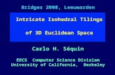 Bridges 2008, Leeuwarden Intricate Isohedral Tilings of 3D Euclidean Space Intricate Isohedral Tilings of 3D Euclidean Space Carlo H. Séquin EECS Computer.