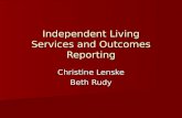 Independent Living Services and Outcomes Reporting Christine Lenske Beth Rudy.