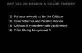 ART 101 2D DESIGN & COLOR THEORY 1) Put your artwork up for the Critique 2) Color Schemes and Palettes Review 3) Critique of Monochromatic Assignment 4)