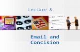 Lecture 8 Email and Concision. E-Mail provides a middle ground KEY ADVANTAGES A written record _______________________. “Written conversation” - ________________