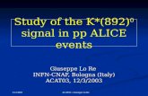 3/12/2003 ACAT03 - Giuseppe Lo Re Study of the K*(892) 0 signal in pp ALICE events Giuseppe Lo Re INFN-CNAF, Bologna (Italy) ACAT03, 12/3/2003.