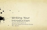 Writing Your Introduction Advanced English 6 My First Argumentative Essay Ms. Butler.