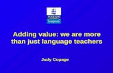 Adding value: we are more than just language teachers Judy Copage.