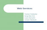 Web Services Trenton Fairbanks Sung Wan Kim Laura Samartin Jumpei Takatsuki.