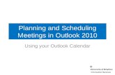 Planning and Scheduling Meetings in Outlook 2010 Using your Outlook Calendar.