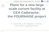 Plans for a new large scale corium facility at CEA Cadarache: the FOURNAISE project C. Journeau, J.M. Ruggieri, P. Piluso CEA, DEN, Cadarache (FR) ERMSAR.