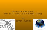 Distance Education: Why it’s like, the coolest thing. By Bryan Hugues.