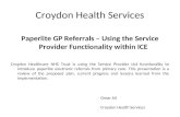 Croydon Health Services Paperlite GP Referrals – Using the Service Provider Functionality within ICE Croydon Healthcare NHS Trust is using the Service.