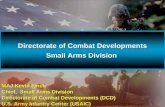 Directorate of Combat Developments Small Arms Division Directorate of Combat Developments Small Arms Division MAJ Kevin Finch Chief, Small Arms Division.