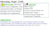 Monday, Sept. 21th 1 Bell-ringer: Review with your neighbor, the characteristics of living things and how living things are organized. Agenda: Bell-ringer.