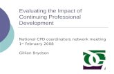 Evaluating the Impact of Continuing Professional Development National CPD coordinators network meeting 1 st February 2008 Gillian Brydson.