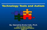 Technology Tools and Autism By: Demetria Ennis-Cole, Ph.D. July 7-10, 2010 41 st National Conference on ASDs Hyatt Regency Dallas, TX.