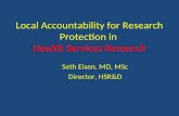 Local Accountability for Research Protection in Health Services Research Seth Eisen, MD, MSc Director, HSR&D.