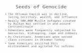 Seeds of Genocide The Ottoman Empire was in decline, losing territory, wealth, and influence Nearly 500,000 Muslim refugees created by Balkan War settled.