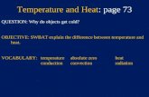 Temperature and Heat: page 73 QUESTION: Why do objects get cold? OBJECTIVE: SWBAT explain the difference between temperature and heat. VOCABULARY:temperature.