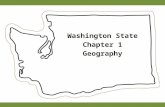 Washington State Chapter 1 Geography. Geography and History Geography: study of where and how people live on the earth. Geography influences what people.