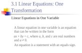 3.1 Linear Equations: One Transformation Linear Equations in One Variable A linear equation in one variable is an equation that can be written in the form.