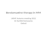 Bendamustine therapy in MM UKMF Autumn meeting 2015 Dr Karthik Ramasamy Oxford.