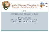NORTHWEST ALASKA PARKS PLENARY #2: SCIENTIFIC BACKGROUND, DRIVERS, AND EFFECTS Climate Change Planning in Alaska’s National Parks.