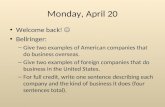 Monday, April 20 Welcome back! Bellringer: – Give two examples of American companies that do business overseas. – Give two examples of foreign companies.