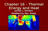 Chapter 16 – Thermal Energy and Heat Jennie L. Borders Modified by Mrs. Rawls.