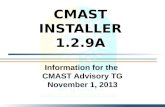 CMAST I NSTALLER 1.2.9 A Information for the CMAST Advisory TG November 1, 2013.