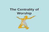 The Centrality of Worship. Romans 12 Therefore, I urge you, brothers and sisters, in view of God’s mercy, to offer your bodies as a living sacrifice,