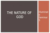 Illuminate Seminar 5 THE NATURE OF GOD. ROAD MAP ● Who is God? Names of God ● Biblical Perspectives God as Trinity ● Historical Perspectives Patristics.