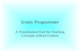 Iconic Programmer A Visualization Tool for Teaching Concepts without Context.