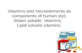 Vitamins and microelements as components of human diet. Water soluble vitamins. Lipid soluble vitamins.