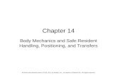 Chapter 14 Body Mechanics and Safe Resident Handling, Positioning, and Transfers All items and derived items © 2015, 2011 by Mosby, Inc., an imprint of.
