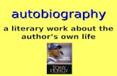 Autobiography a literary work about the author’s own life.