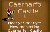 Hear-ye! Hear-ye! Now presenting Caernarfon Castle.