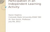 Participation in an Independent Learning Activity Karen Hopkins Colorado State University-EDAE 590 Dr. Don Quick, Professor July 09, 2012.