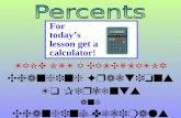 Copyright©amberpasillas2010 Changing Fractions To Percents and Changing Decimals to Percents For today’s lesson get a calculator! TAKE OUT A CALCULATOR.