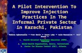 A Pilot Intervention To Improve Injection Practices In The Informal Private Sector in Karachi, Pakistan Mubina Agboatwalla (1) Yvan Hutin (2) Steve Luby.
