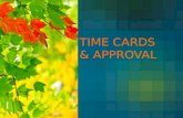 TIME CARDS & APPROVAL. Timecard Approval Daily approval Do not approval future dates Review leave balances & timecards before approving Review the timecard.