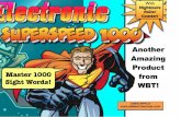 How to use Electronic SuperSpeed 1000 Electronic SuperSpeed 1000 (ES 1000) contains 1000 sight words arranged in order of frequency in English. Thus,