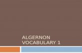 ALGERNON VOCABULARY 1. 1. Apparent  Context: It is apparent to me that you lack the skills to succeed in this class because you lack organization, preparedness,