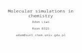 Molecular simulations in chemistry Adam Liwo Room B325 adam@sun1.chem.univ.gda.pl.